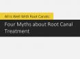 All Is Well With Root Canals: Four Myths about Root Canal Treatment PowerPoint PPT Presentation