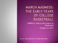 March madness: the early years of College basketball PowerPoint PPT Presentation