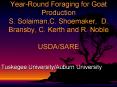 Year-Round Foraging for Goat Production S. Solaiman,C. Shoemaker, D. Bransby, C. Kerth and R. Noble USDA/SARE PowerPoint PPT Presentation