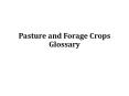 Pasture%20and%20Forage%20Crops%20Glossary PowerPoint PPT Presentation