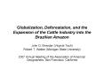 Globalization, Deforestation, and the Expansion of the Cattle Industry into the Brazilian Amazon PowerPoint PPT Presentation