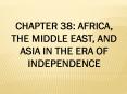 CHAPTER 38: AFRICA, THE MIDDLE EAST, AND ASIA IN THE ERA OF INDEPENDENCE PowerPoint PPT Presentation