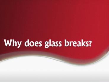 Why Does Glass Breaks