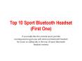 Top 10 Sport Bluetooth Headset PowerPoint PPT Presentation