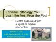 Forensic Pathology: You Learn the Most From the Post PowerPoint PPT Presentation