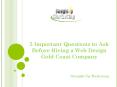 5 Important Questions to Ask Before Hiring a Web Design Gold Coast Company PowerPoint PPT Presentation