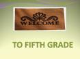 TO FIFTH GRADE PowerPoint PPT Presentation