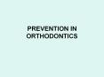 PREVENTION IN ORTHODONTICS PowerPoint PPT Presentation
