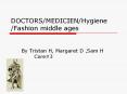 DOCTORS/MEDICIEN/Hygiene /Fashion middle ages PowerPoint PPT Presentation