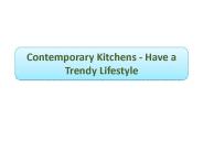 Contemporary Kitchens - Have a Trendy Lifestyle