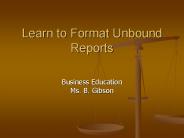 Learn to Format Unbound Reports