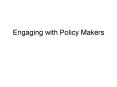 Engaging with Policy Makers PowerPoint PPT Presentation