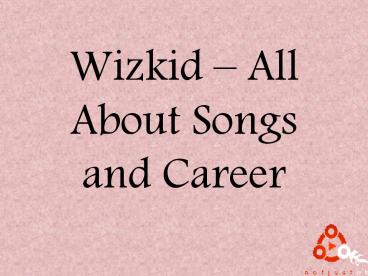 Wizkid – All About Songs and Career