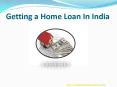 Getting a Home Loan In India PowerPoint PPT Presentation