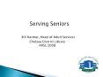 Serving Seniors  Bill Harmer, Head of Adult Services  Chelsea District Library                ARSL 2008 PowerPoint PPT Presentation