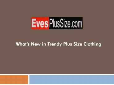 What’s New in Trendy Plus Size Clothing