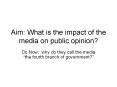 Aim: What is the impact of the media on public opinion? PowerPoint PPT Presentation