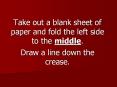 Take out a blank sheet of paper and fold the left side to the middle.  Draw a line down the crease. PowerPoint PPT Presentation