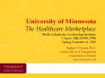 University of Minnesota The Healthcare Marketplace Medical Industry Leadership Institute Course: MILI 6990/5990 Spring Semester A, 2015 PowerPoint PPT Presentation