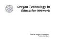 Oregon Technology in Education Network PowerPoint PPT Presentation