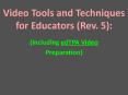 Video Tools and Techniques for Educators (Rev. 5): PowerPoint PPT Presentation