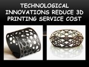 Technological Innovations Reduce 3D Printing Service Cost