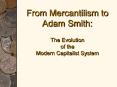 From Mercantilism to Adam Smith:  The Evolution of the Modern Capitalist System PowerPoint PPT Presentation