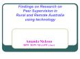 Findings on Research on Peer Supervision in Rural and Remote Australia using technology PowerPoint PPT Presentation