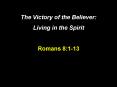 The Victory of the Believer: Living in the Spirit Romans 8:1-13 PowerPoint PPT Presentation