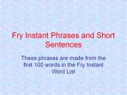 Fry Instant Phrases and Short Sentences