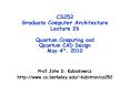 CS252 Graduate Computer Architecture Lecture 26 Quantum Computing and Quantum CAD Design May 4th, 2010 PowerPoint PPT Presentation