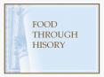 FOOD THROUGH HISORY PowerPoint PPT Presentation