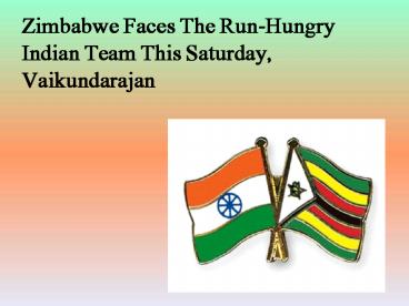 Zimbabwe Faces The Run-Hungry Indian Team This Saturday, Vaikundarajan