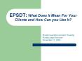 EPSDT: What Does It Mean For Your Clients and How Can you Use It? PowerPoint PPT Presentation