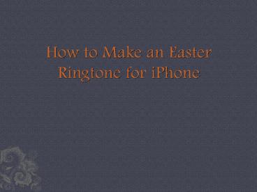 How to Make an Easter Ringtone for iPhone