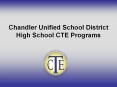 Chandler Unified School District High School CTE Programs PowerPoint PPT Presentation