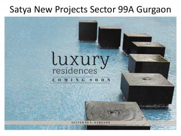 Satya New Projects Sector 99A Gurgaon