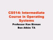 CS514: Intermediate Course in Operating Systems