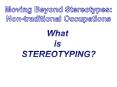 Moving%20Beyond%20Stereotypes:%20Non-traditional%20Occupations PowerPoint PPT Presentation