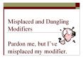 Misplaced and Dangling Modifiers Pardon me, but I PowerPoint PPT Presentation