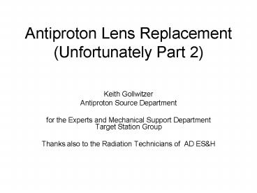 Antiproton Lens Replacement (Unfortunately Part 2)
