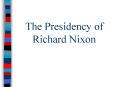 The Presidency of Richard Nixon PowerPoint PPT Presentation