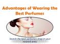 Advantages of Wearing the Best Perfumes PowerPoint PPT Presentation