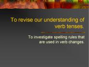 To revise our understanding of verb tenses.