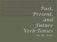 Past, Present, and Future Verb Tenses by Mr. Farr PowerPoint PPT Presentation