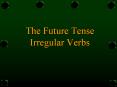 The Future Tense Irregular Verbs PowerPoint PPT Presentation