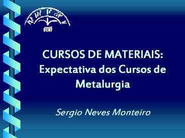 CURSOS DE MATERIAIS: Expectativa dos Cursos de Metalurgia  Sergio Neves Monteiro