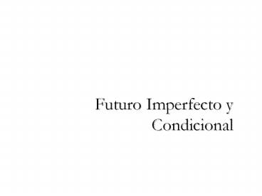 Futuro Imperfecto y Condicional