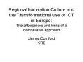 Regional Innovation Culture and the Transformational use of ICT in Europe: The affordances and limits of a comparative approach James Cornford KITE PowerPoint PPT Presentation