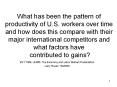What has been the pattern of productivity of U.S. workers over time and how does this compare with their major international competitors and what factors have contributed to gains? PowerPoint PPT Presentation